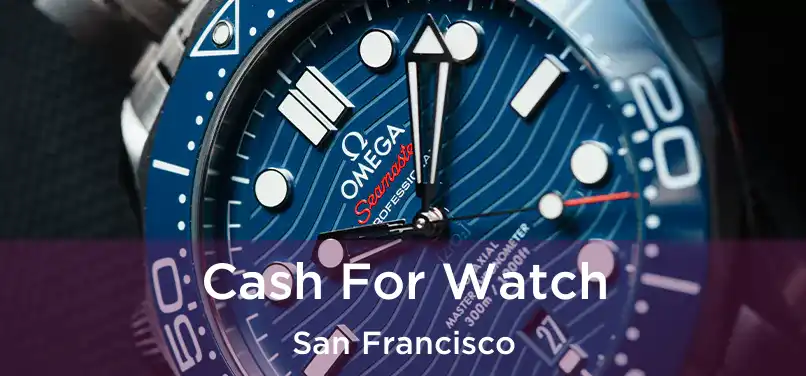 Cash For Watch San Francisco