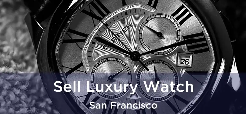 Sell Luxury Watch San Francisco