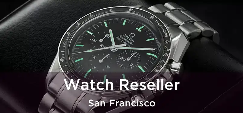 Watch Reseller San Francisco