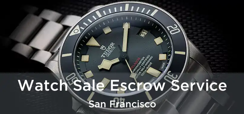 Watch Sale Escrow Service San Francisco