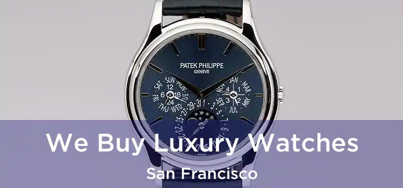 We Buy Luxury Watches San Francisco